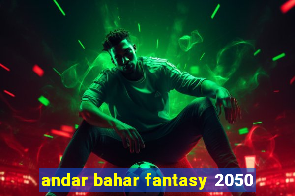 andar bahar fantasy 2050